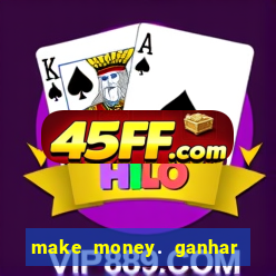 make money. ganhar dinheiro jogando